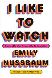 I Like To Watch by Emily Nussbaum Review