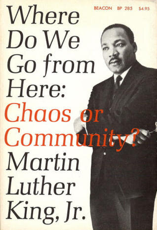 Where Do We Go From Here: Chaos or Community? by Dr. Martin Luther King Jr. Review