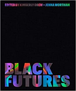 Black Futures Edited by Jenna Wortham and Kimberly Drew