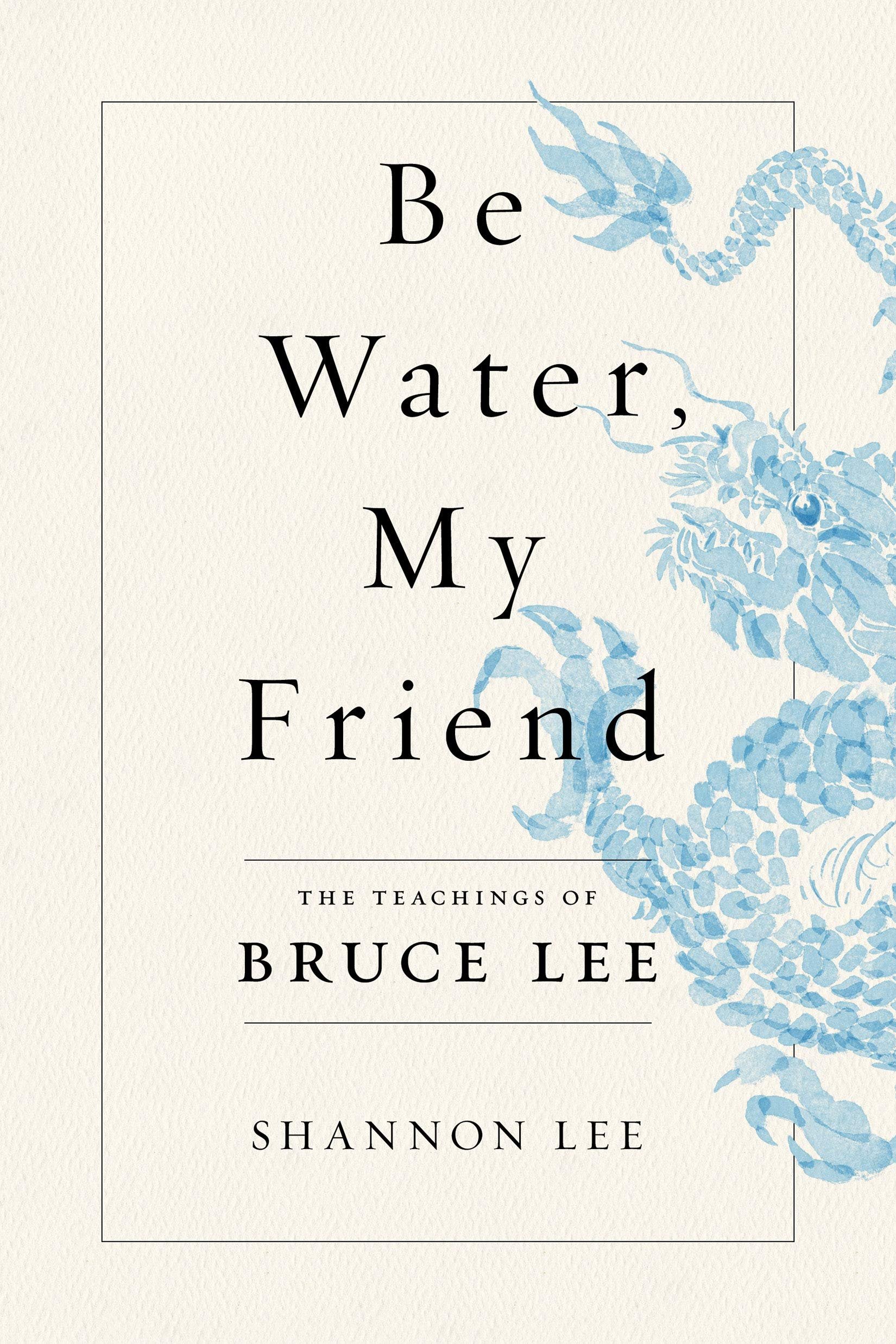 Be Water My Friend by Shannon Lee