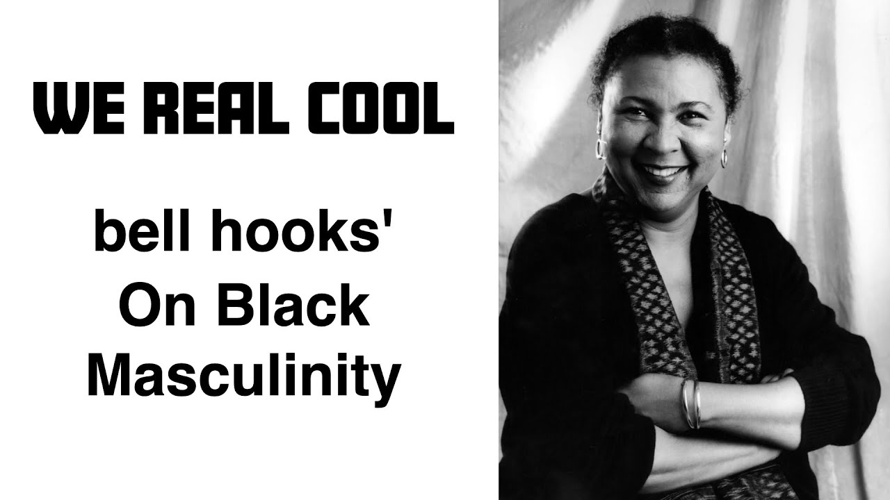 49. We Real Cool: Breaking Down bell hooks’ Book on Black Masculinity